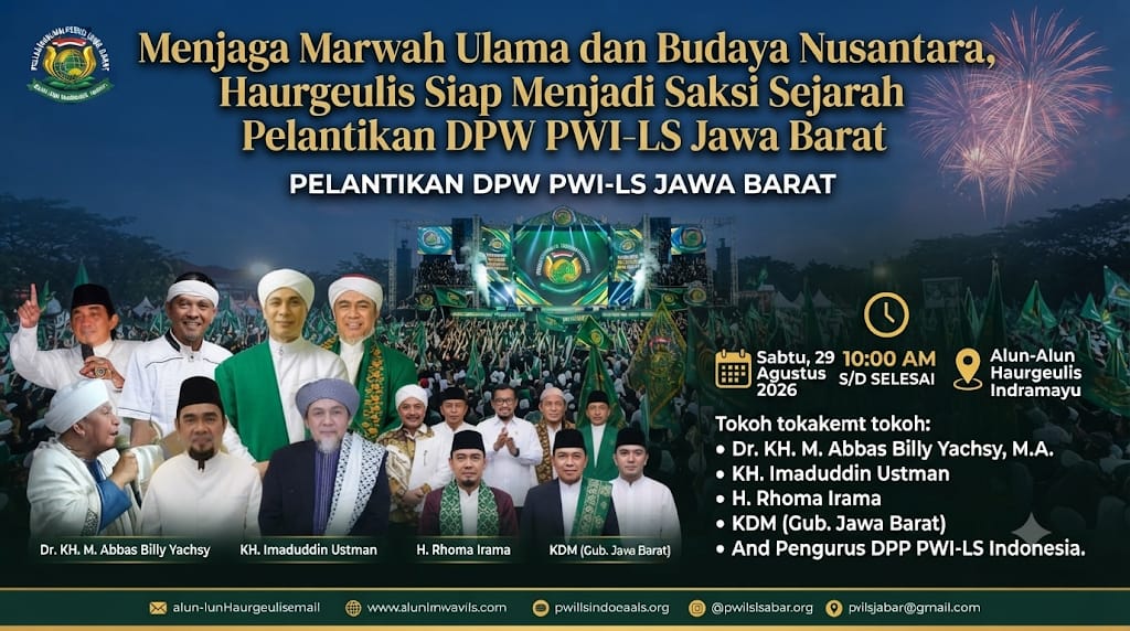 Menjaga Marwah Ulama dan Budaya Nusantara, Haurgeulis Siap Menjadi Saksi Sejarah Pelantikan DPW PWI-LS Jawa Barat
